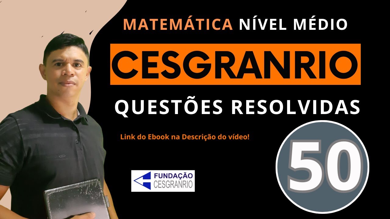 Banca Cesgranrio - 50 Questões Resolvidas - Matemática Nível Médio