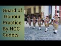 Ncc guard of honour practice for adg visit