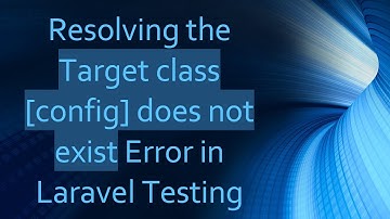 Resolving the Target class [config] does not exist Error in Laravel Testing