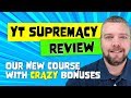 YT Supremacy Review With CRAZY Bonuses [NEW COURSE]