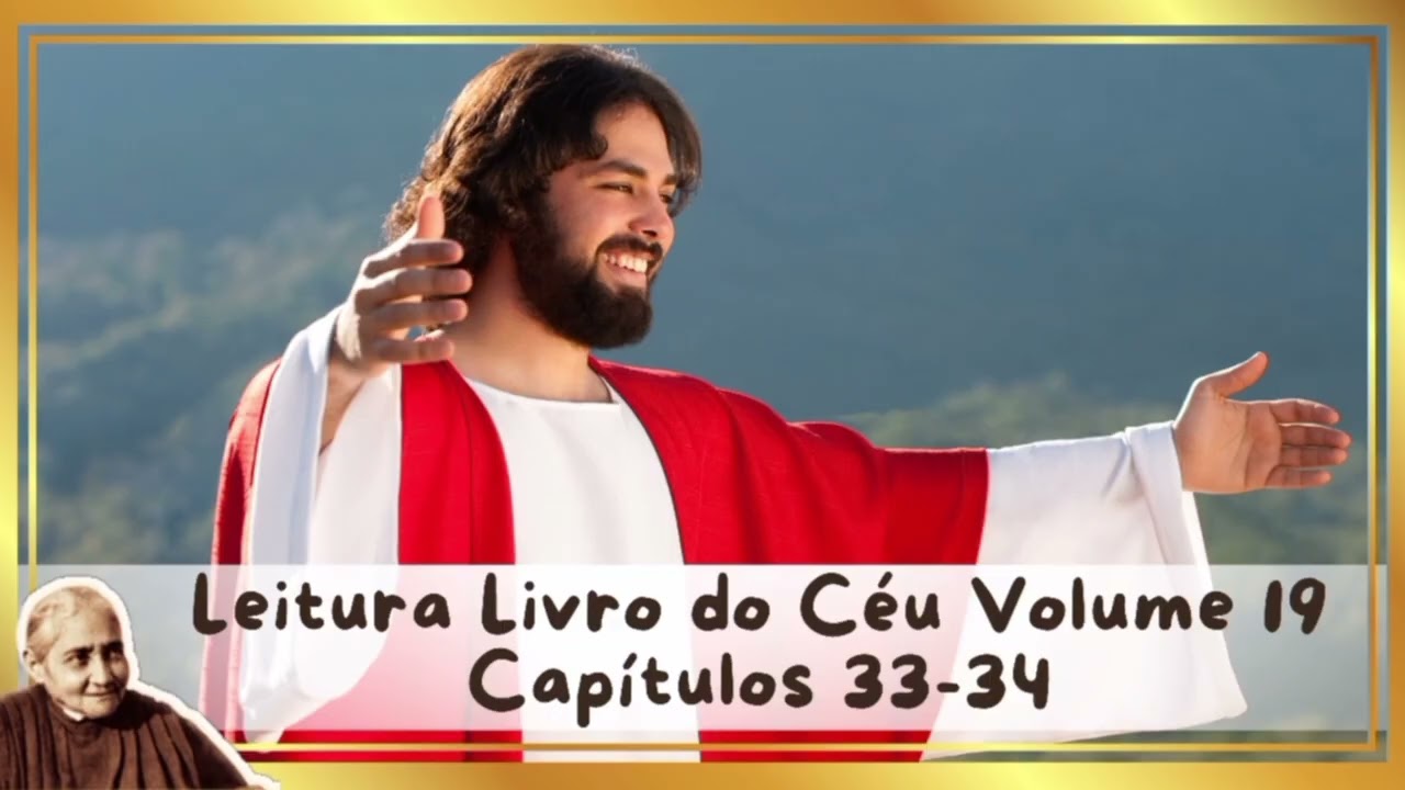 LEITURA LIVRO DO CÉU VOLUME 19. CAPÍTULOS 33-34.