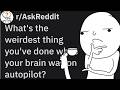 The weirdest things people did while their brain was on autopilot? (r/AskReddit) ;top comments