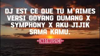DJ EST CE QUE TU M'AIMES X GOYANG DUMANG X SYMPHONY X AKU JIJIK SAMA KAMU