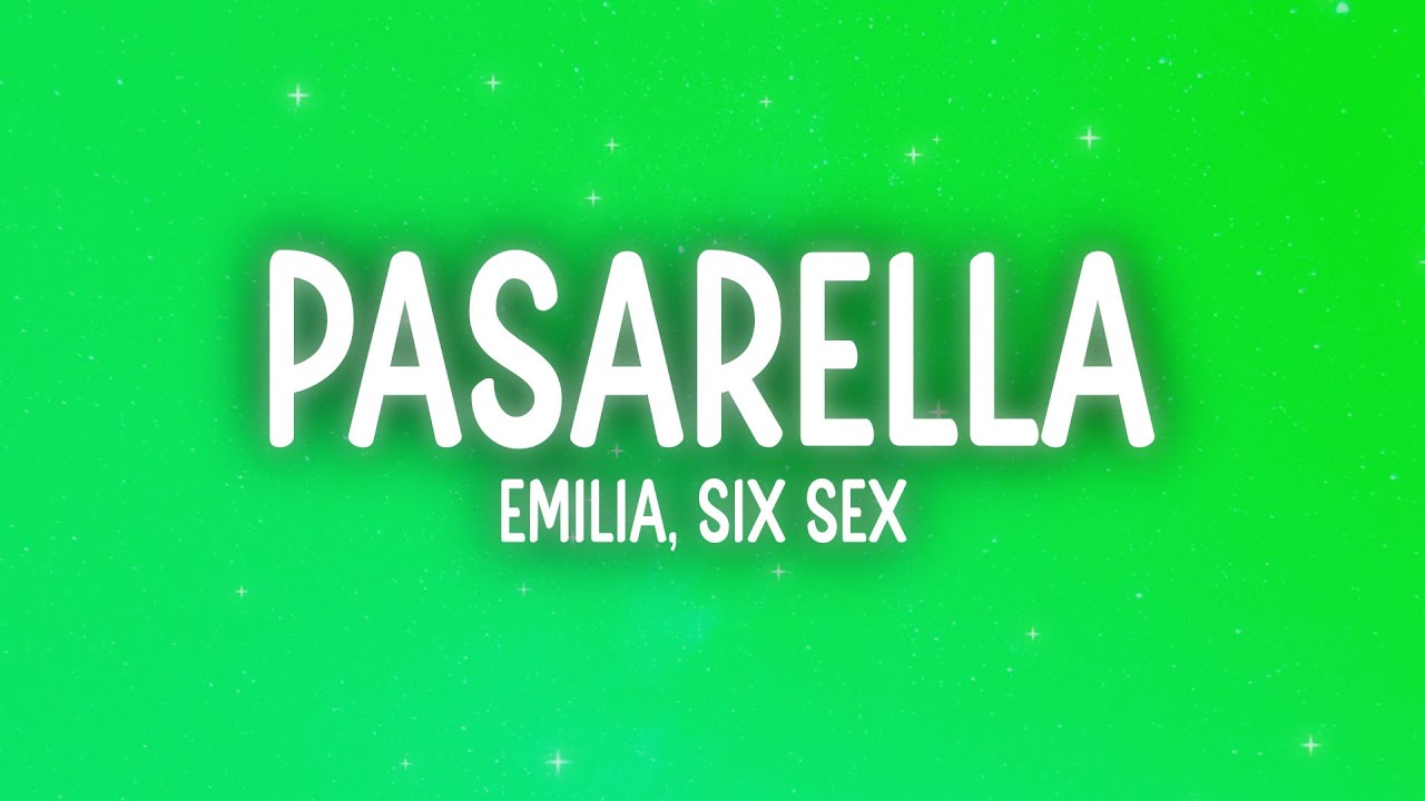 Emilia, Six Sex - pasarella (Letra/Lyrics)
