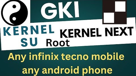 Gki Kernel su root in any infinix tecno | GKi kernel next root any android phone