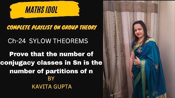 Lec 24.9 : PROVE THAT THE NUMBER OF CONJUGACY CLASSES OF Sn IS THE NUMBER OF PARTITIONS OF N