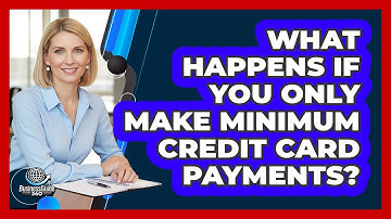 What Happens If You Only Make Minimum Credit Card Payments?