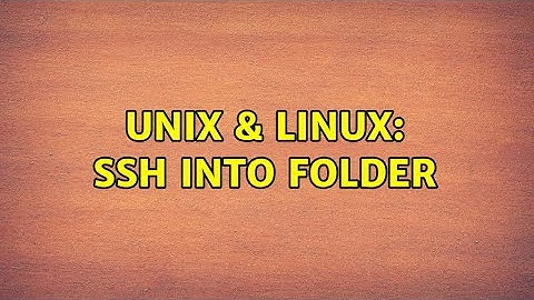 Unix & Linux: ssh into folder (2 Solutions!!)