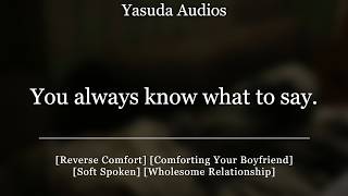Cheering Up Your Sad Boyfriend | [Reverse Comfort] [Comforting Your Boyfriend] Audio Roleplay