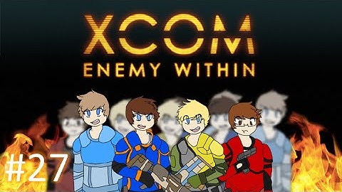 The Crew vs. Enemy Within: Episode 27 - Attack on XCOM!