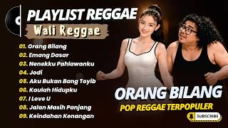 Wali Reggae Pop - ORANG BILANG - EMANG DASAR - NENEKKU PAHLAWANKU || POP REGGAE TERBAIK 2026
