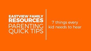 Parenting Quick Tips (7 Things Every Kid Needs To Hear)