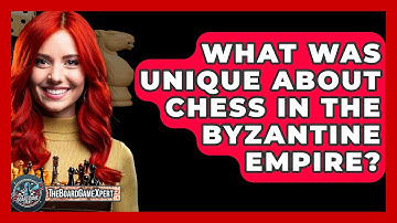 What Was Unique About Chess In The Byzantine Empire? - The Board Game Xpert