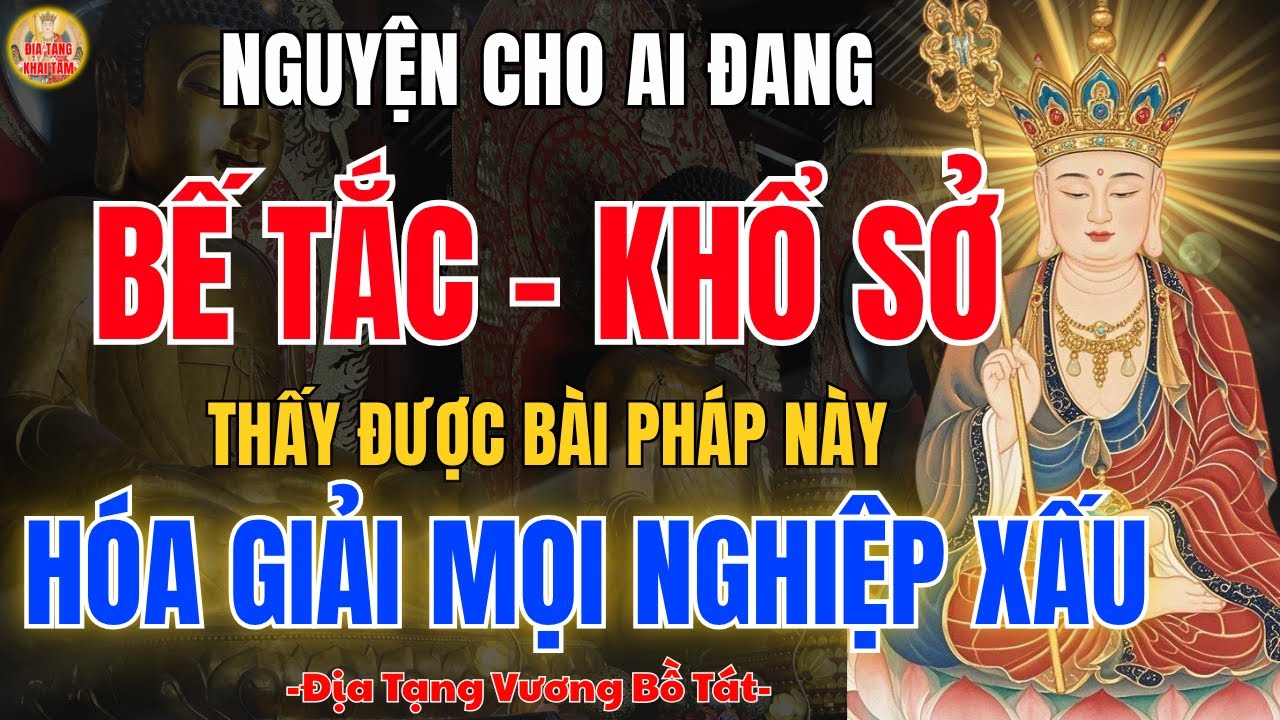 Địa Tạng Bồ Tát Nguyện Cho Ai Đang Bế Tắc Không Lối Thoát – Nghe Bài Pháp Này Tâm Sáng Đường Mở