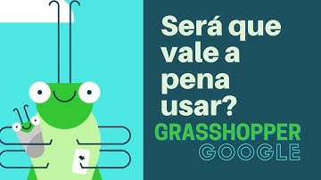 Grasshopper Google, vale a pena?
