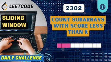 2302. Count Subarrays With Score Less Than K | POTD | April 28th, 2025