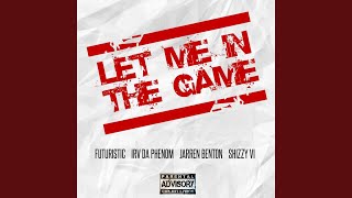 Смотреть клип Let Me In The Game (Feat. Jarren Benton, Irv Da Phenom & Shizzy Sixx)