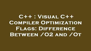 C++ : Visual C++ Compiler Optimization Flags: Difference Between /O2 and /Ot