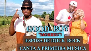 Metiras que Good Boy Morreu, Mulher de Djick Rock canta a sua primeira musica