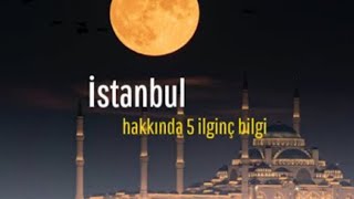 İstanbul Hakkında 5 İlginç Bilgi! TÜRKLERİN ÖZ YURDU!
