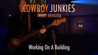 COWBOY JUNKIES - Working On A Building - TRINITY REVISITED