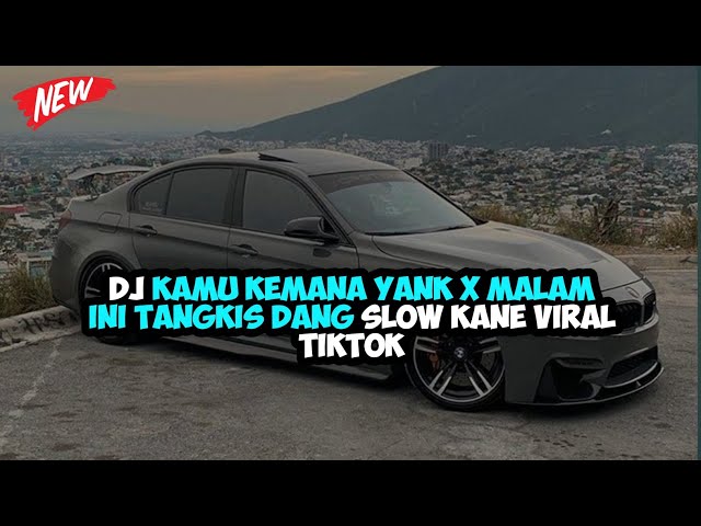 DJ KAMU KEMANA YANK X MALAM INI TANGKIS DANG SLOW KANE VIRAL TIKTOK class=