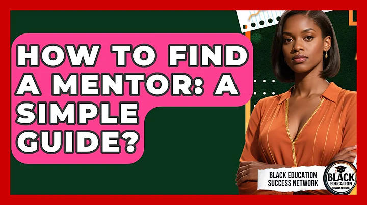 How To Find A Mentor: A Simple Guide? - Black Education Success Network