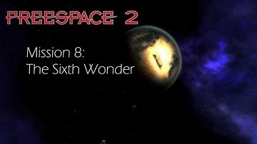 Freespace 2, Mission 8: The Sixth Wonder [ENG] [1080p60]