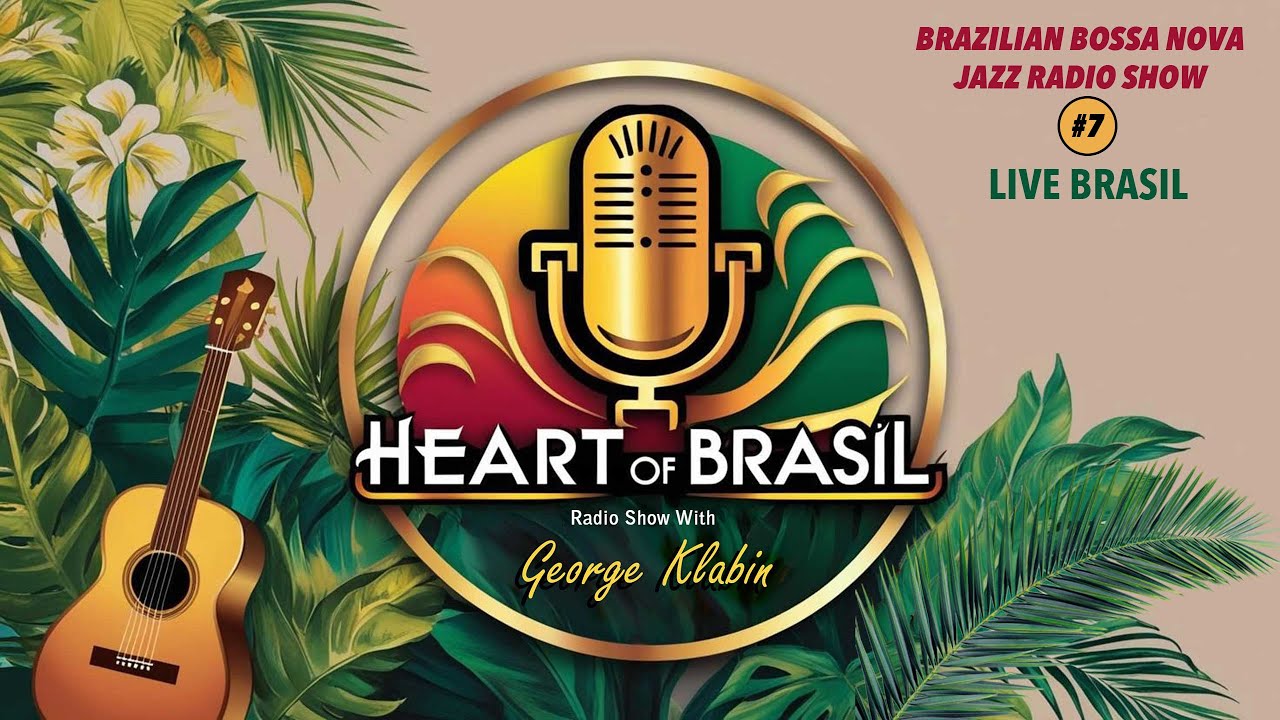 Heart of Brasil - Brazilian Bossa Nova Jazz Radio Show (#7)