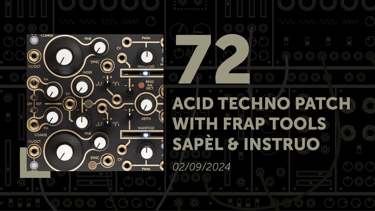 72 -  Acid Techno Patch with Frap Tools Sapèl & Instruo Cs-L