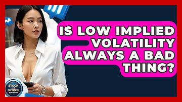 Is Low Implied Volatility Always A Bad Thing? - Stock and Options Playbook