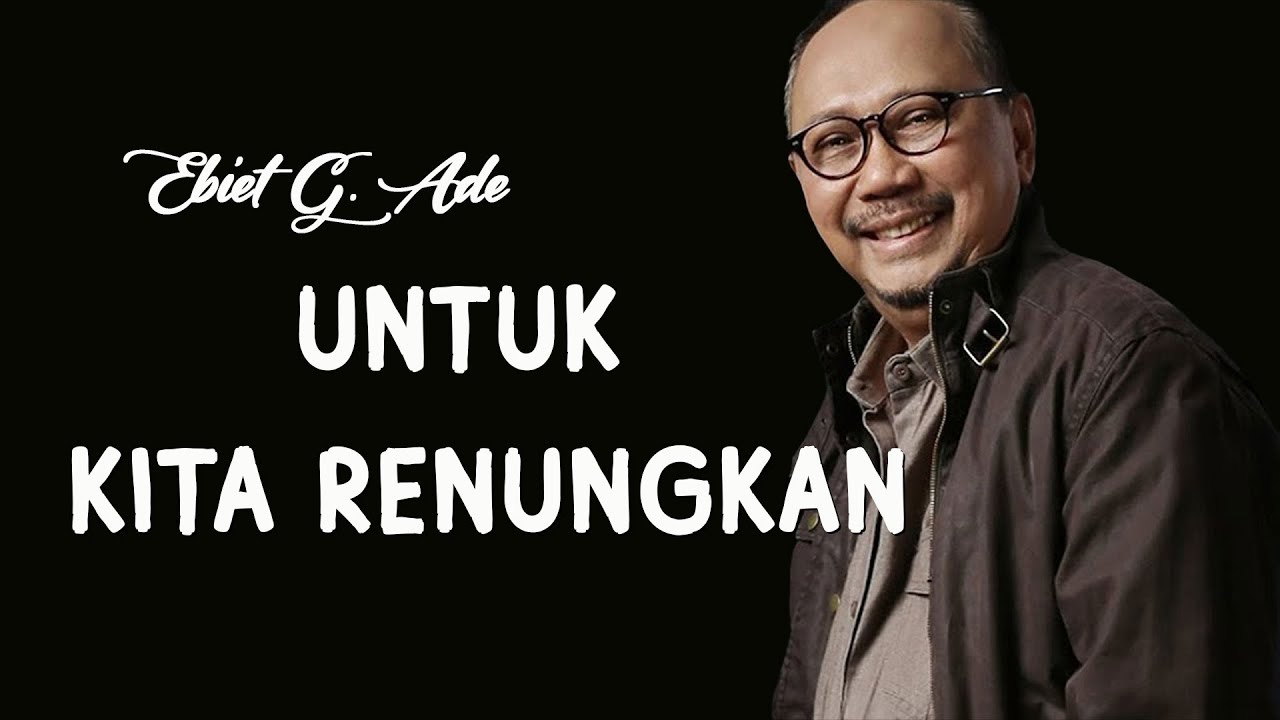 Ebiet G. Ade - Untuk Kita Renungkan