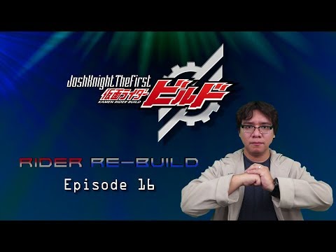 Rider Re Build Episode 16 