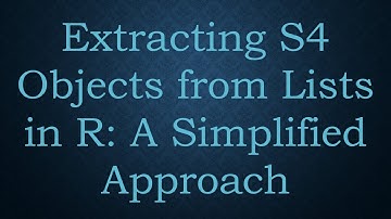 Extracting S4 Objects from Lists in R: A Simplified Approach