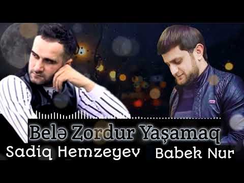 Sadiq Hemzeyev & Babek Nur - Bele Zordur Yasamaq 2022