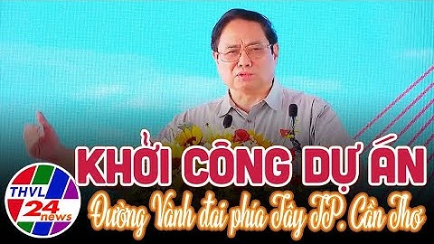Khởi công dự án Đường Vành đai phía Tây TP. Cần Thơ