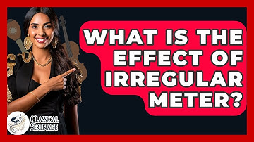 What Is The Effect Of Irregular Meter? - Classical Serenade