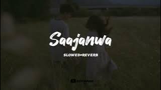 saajanwa slowed reverb | Aanchal Tyagi | Lofi Flip | Jahan Mubarak