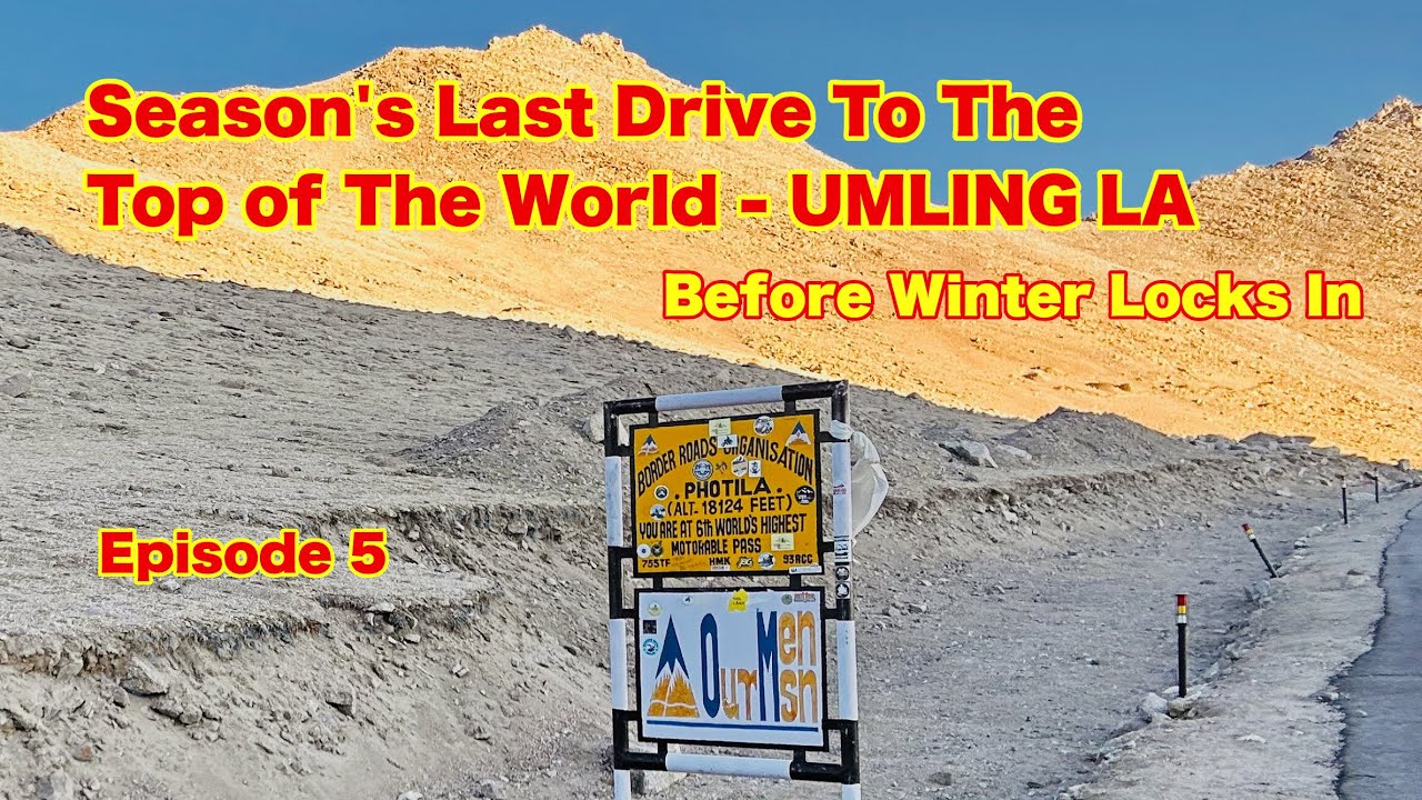 Racing Against Winter: The Road to Umling La Before the Passes Close -Episode 5
