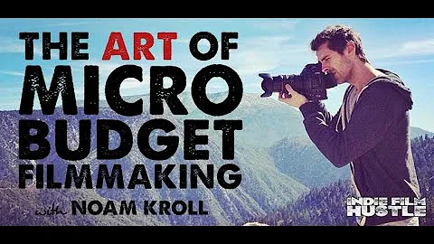 The Art of Micro-Budget Filmmaking with Noam Kroll