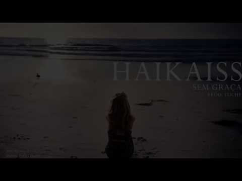 Haikaiss-sem graça (prod. Tuche)
