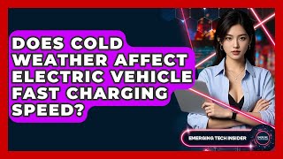 Does Cold Weather Affect Electric Vehicle Fast Charging Speed? - Emerging Tech Insider