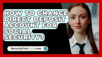 How To Change Direct Deposit Account For Social Security? - SecurityFirstCorp.com