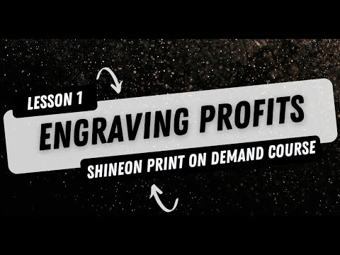 Engraving Proits - Lesson 1 - Introduction & Onboarding - Shineon Print On Demand Course