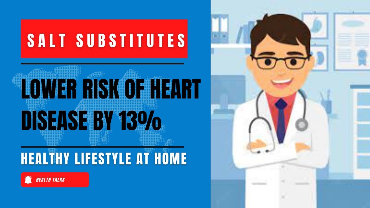 Salt Substitutes May Lower Risk for Heart Disease by 13, According to