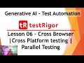 Generative AI Test Tool testRigor - Lesson 06 | Cross Browser|Cross Platform testing | Parallel Tes