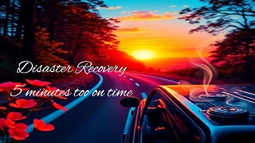 Disaster Recovery - 5 minutes too on time