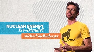 Environmental Advantages of Nuclear Energy | Michael Shellenberger