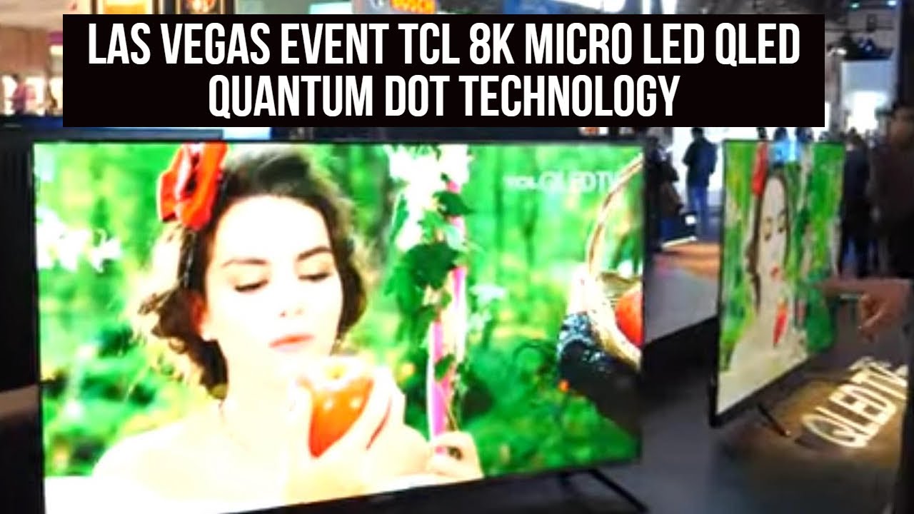 Las Vegas event TCL 8K Micro LED QLED Quantum dot Technology