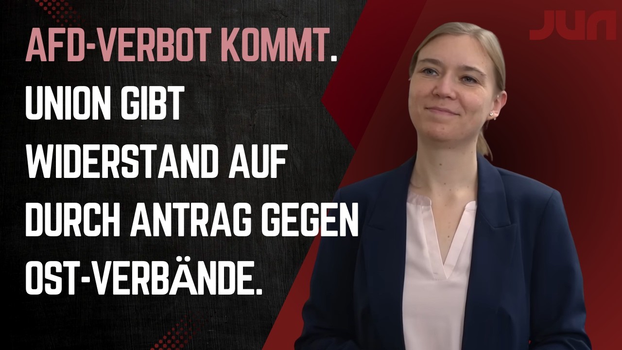AfD-Verbot kommt. Union gibt Widerstand auf durch Antrag gegen Ost-Verbände.